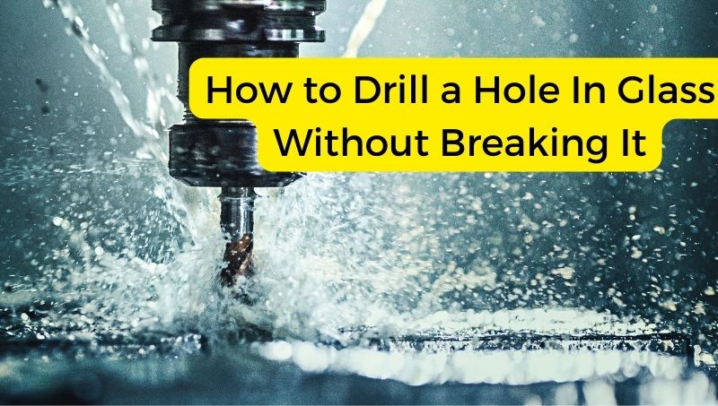 How to Drill a Hole In Glass Without Breaking It