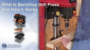What Is Benchtop Drill Press And How It Works