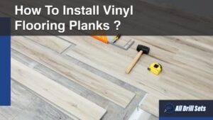 How To Install Vinyl Flooring Planks