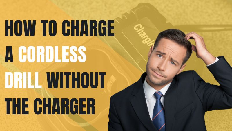 How To Charge A Cordless Drill Without The Charger